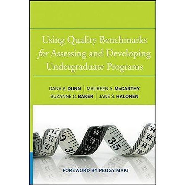 Using Quality Benchmarks for Assessing and Developing Undergraduate Programs, Dana S. Dunn, Maureen A. McCarthy, Suzanne C. Baker, Jane S. Halonen