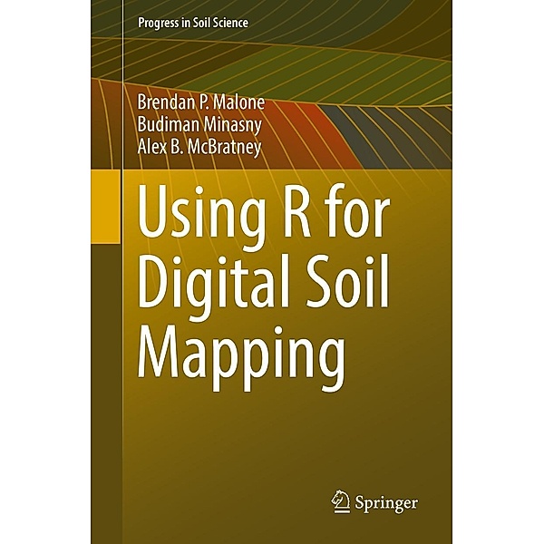 Using R for Digital Soil Mapping / Progress in Soil Science, Brendan P. Malone, Budiman Minasny, Alex B. McBratney