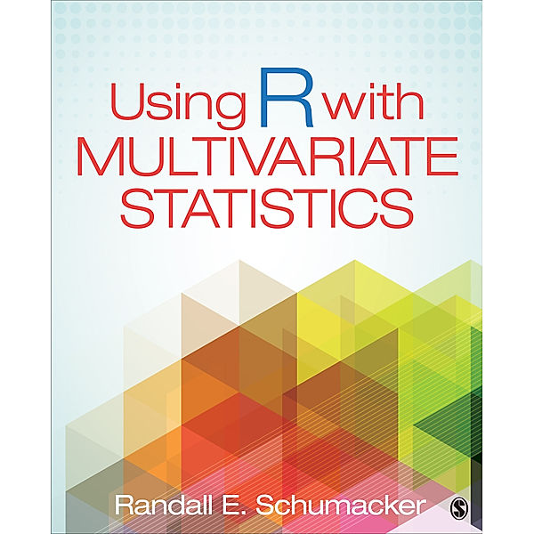 Using R With Multivariate Statistics, Randall E. Schumacker