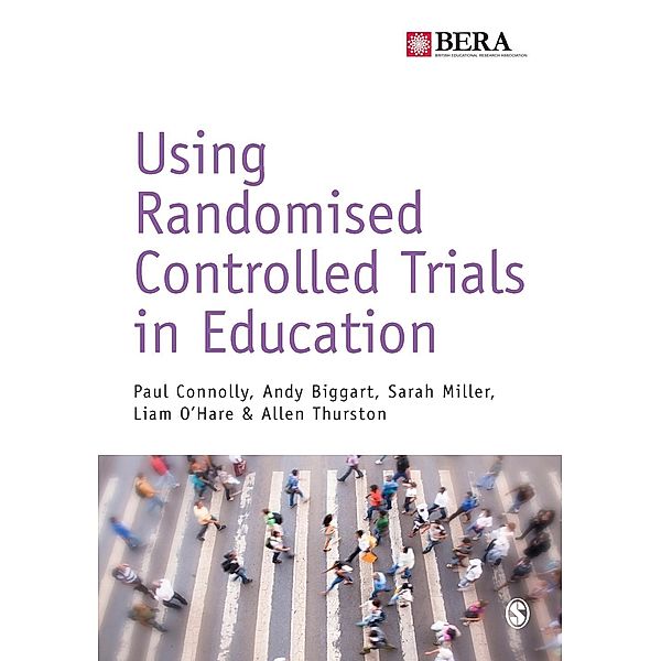 Using Randomised Controlled Trials in Education / BERA/SAGE Research Methods in Education, Paul Connolly, Andy Biggart, Sarah Miller, Liam O'Hare, Allen Thurston