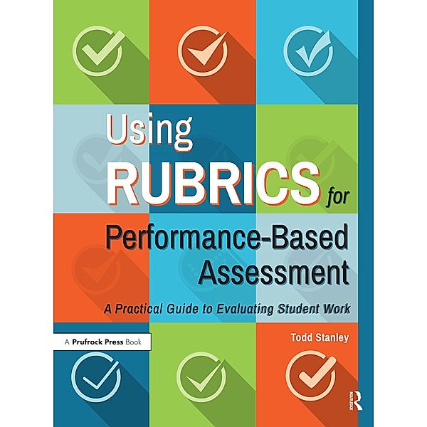 Using Rubrics for Performance-Based Assessment, Todd Stanley