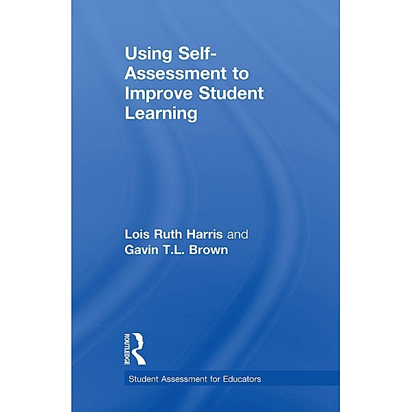 Using Self-Assessment to Improve Student Learning, Lois Ruth Harris, Gavin T. L. Brown