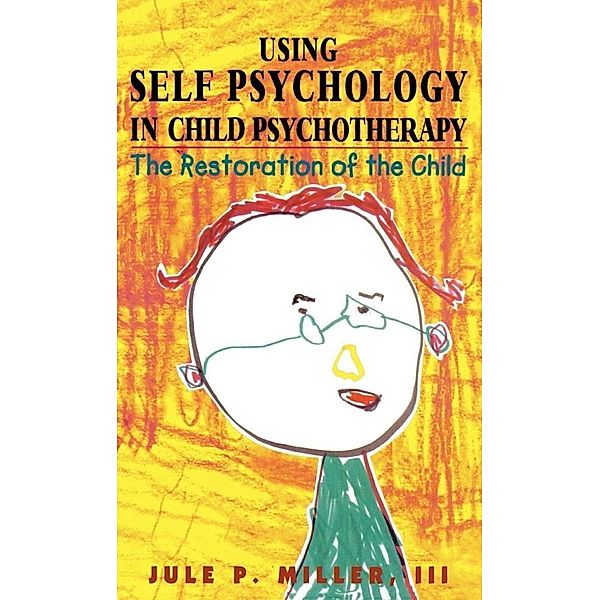 Using Self Psychology in Child Psychotherapy, Jule P. Miller