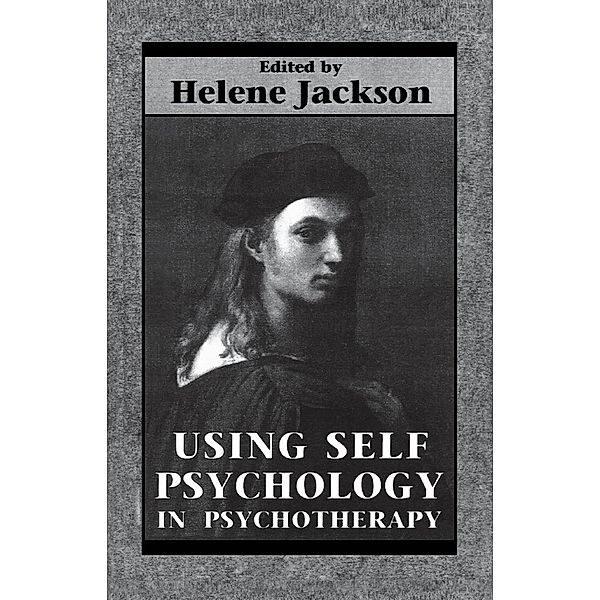 Using Self Psychology in Psychotherapy, Helene Jackson