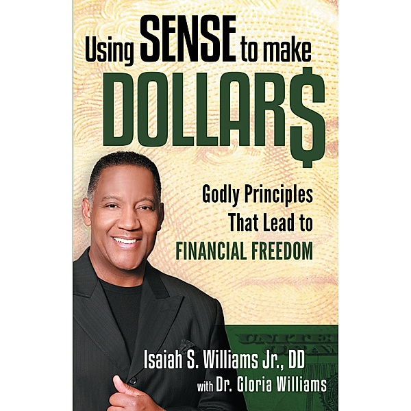 Using Sense to Make Dollars / Creation House, Isaiah S. Williams