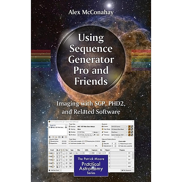 Using Sequence Generator Pro and Friends / The Patrick Moore Practical Astronomy Series, Alex McConahay