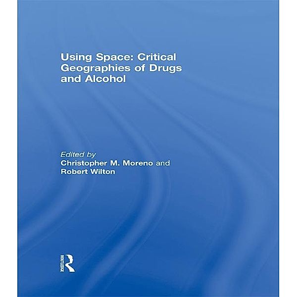 Using Space: Critical Geographies of Drugs and Alcohol