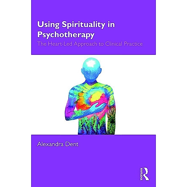 Using Spirituality in Psychotherapy, Alexandra Dent