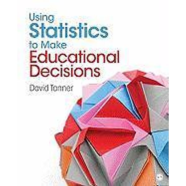 Using Statistics to Make Educational Decisions, David E. Tanner