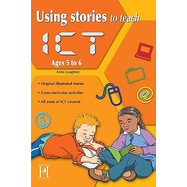 Using Stories to Teach ICT Ages 5 to 6 / Using Stories to Teach ICT, Anita Loughrey