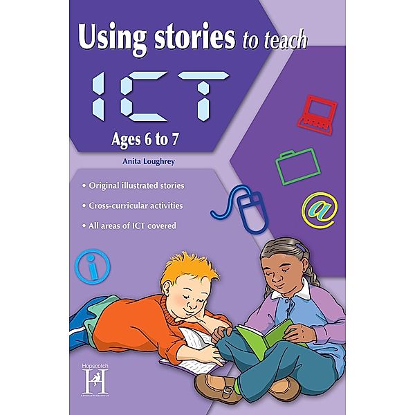 Using Stories to Teach ICT Ages 6 to 7, Anita Loughrey