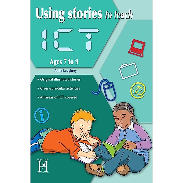 Using Stories to Teach ICT Ages 7 to 9, Anita Loughrey