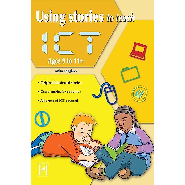 Using Stories to Teach ICT Ages 9 to 11+ / Using stories to teach, Anita Loughrey