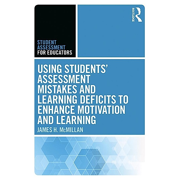 Using Students' Assessment Mistakes and Learning Deficits to Enhance Motivation and Learning, James H. McMillan
