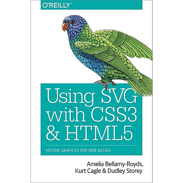 Using SVG with CSS3 and HTML5, Amelia Bellamy-Royds, Kurt Cagle, Dudley Storey