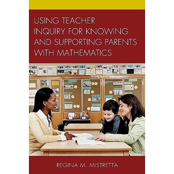 Using Teacher Inquiry for Knowing and Supporting Parents with Mathematics, Regina M. Mistretta