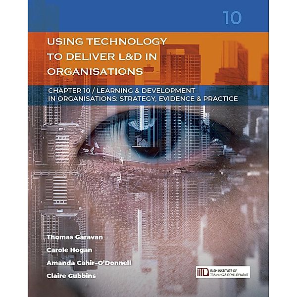 Using Technology to Deliver Learning & Development in Organisations / Learning & Development in Organisations series Bd.10, Thomas Garavan, Carole Hogan, Amanda Cahir-O'Donnell