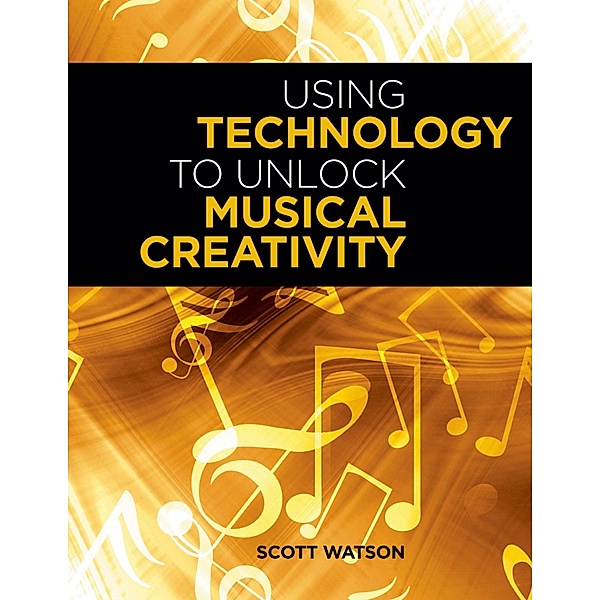 Using Technology to Unlock Musical Creativity, Scott Watson