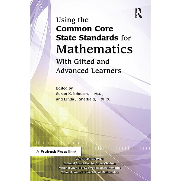 Using the Common Core State Standards for Mathematics With Gifted and Advanced Learners, National Assoc For Gifted Children, Linda J. Sheffield