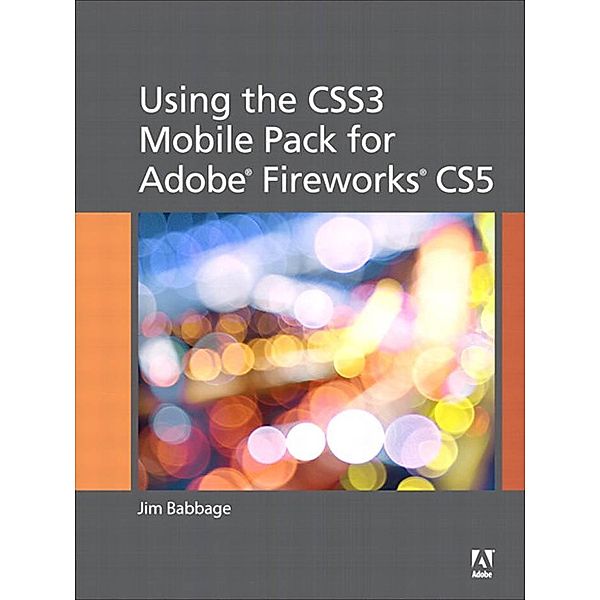 Using the CSS3 Mobile Pack for Adobe Fireworks CS5, Jim Babbage