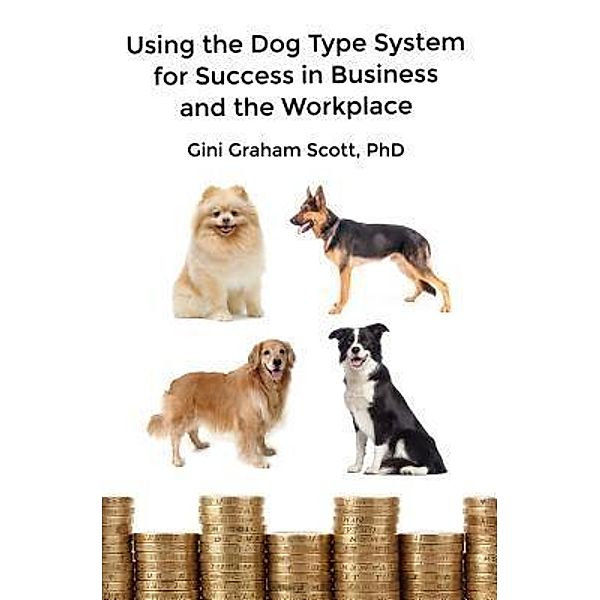 Using the Dog Type System for Success in Business and the Workplace / Changemakers Publishing, Gini Graham Scott