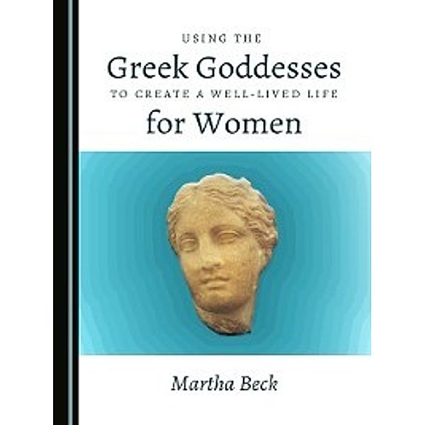 Using the Greek Goddesses to Create a Well-Lived Life for Women, Martha Beck