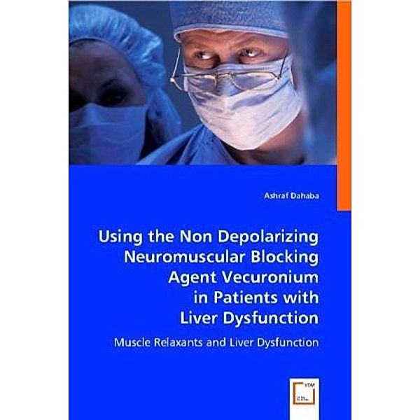 Using the Non Depolarizing Neuromuscular Blocking Agent Vecuronium in Patients with Liver Dysfunction, Ashraf Dahaba