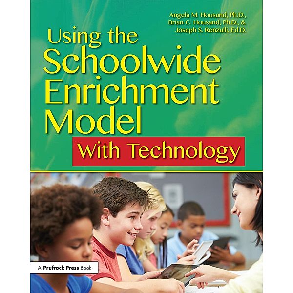 Using the Schoolwide Enrichment Model With Technology, Angela Housand, Brian Housand, Joseph Renzulli