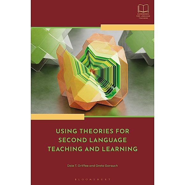 Using Theories for Second Language Teaching and Learning, Dale T. Griffee, Greta Gorsuch