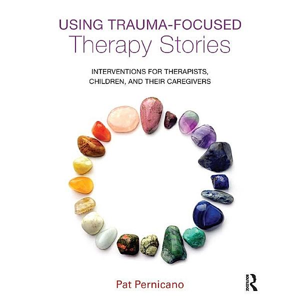 Using Trauma-Focused Therapy Stories, Pat Pernicano