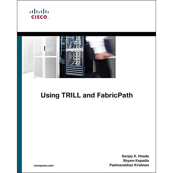 Using TRILL, FabricPath, and VXLAN / Networking Technology, Sanjay Hooda, Shyam Kapadia, Padmanabhan Krishnan