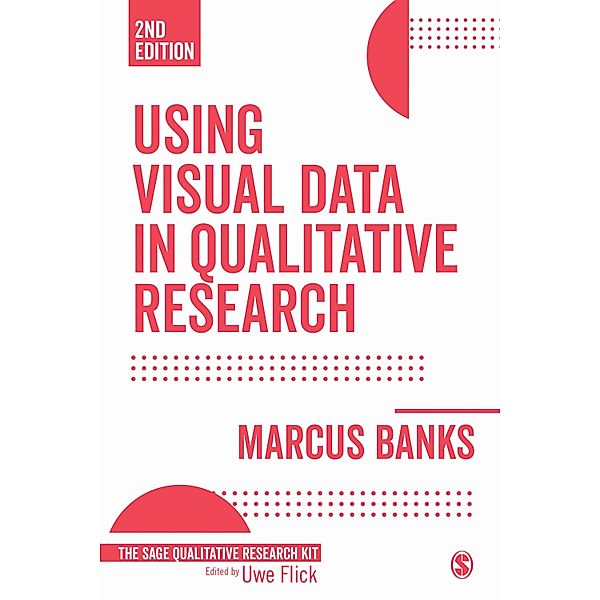 Using Visual Data in Qualitative Research / Qualitative Research Kit, Marcus Banks