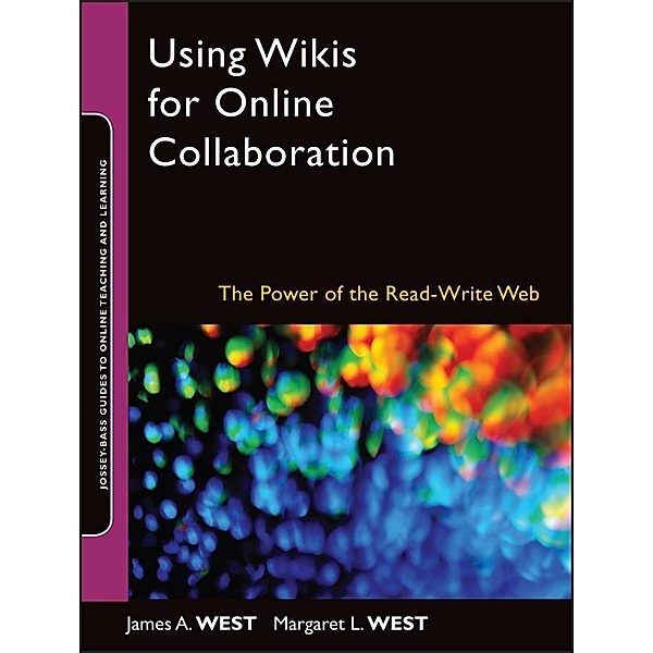 Using Wikis for Online Collaboration / Online Teaching and Learning Series, James A. West, Margaret L. West