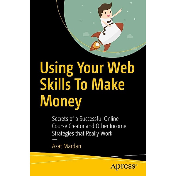 Using Your Web Skills To Make Money, Azat Mardan