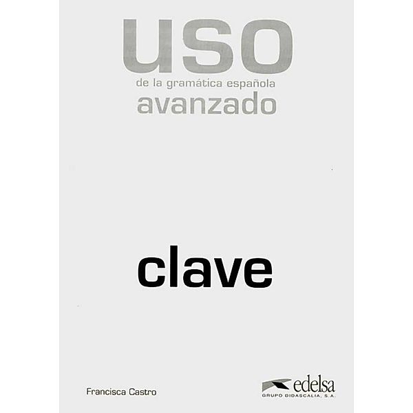 USO de la gramática española, avanzado - clave, Francisca Castro