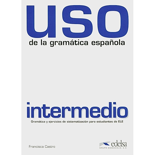Uso de la gramática española, Neubearbeitung: Bd 26 (IV.3/II+III) Intermedio, Neubearbeitung, Francisca Castro