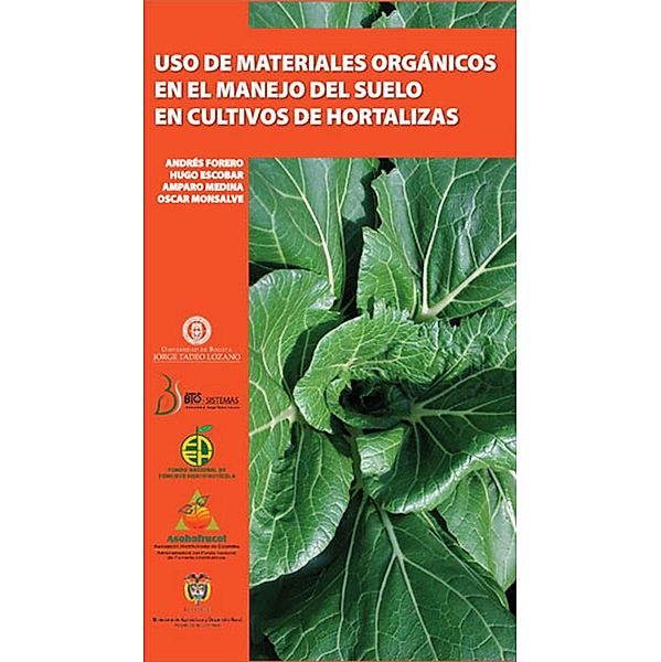 Uso de materiales orgánicos en el manejo de suelo en cultivo de hortalizas, Hugo Escobar, Andrés Forero, Amparo Medina, Óscar Monsalve