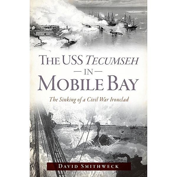 USS Tecumseh in Mobile Bay / The History Press, David Smithweck