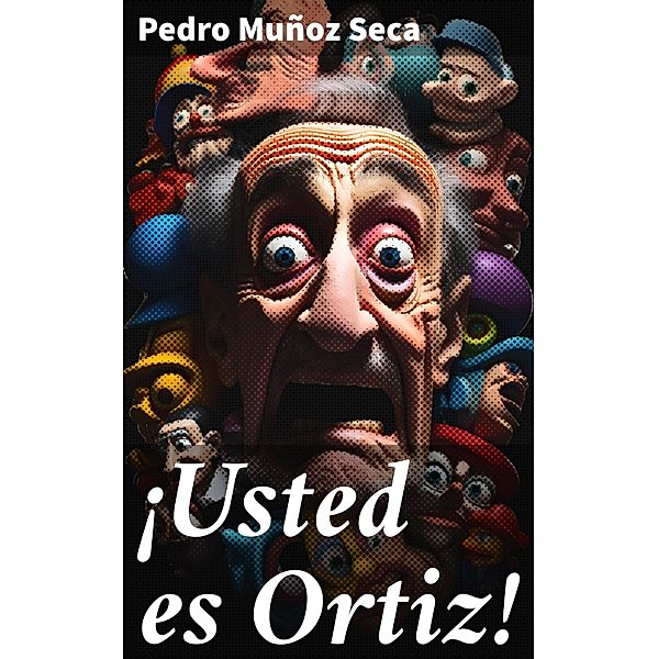 ¡Usted es Ortiz!, Pedro Muñoz Seca