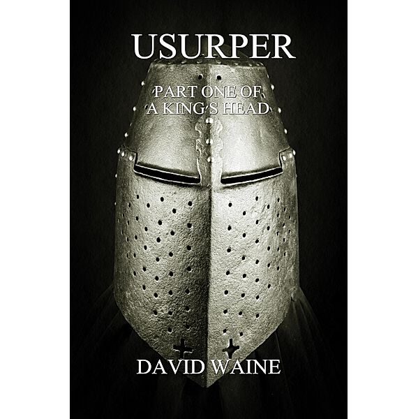 Usurper (A King's Head, #1) / A King's Head, David Waine