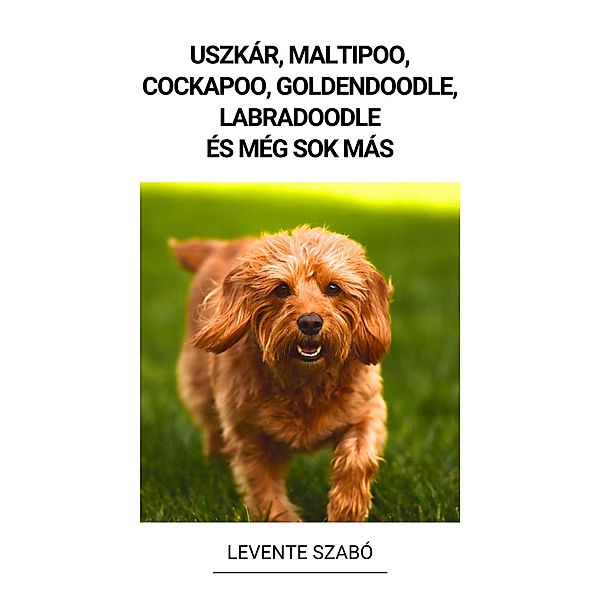 Uszkár, Maltipoo, Cockapoo, Goldendoodle, Labradoodle és még sok más, Levente Szabó