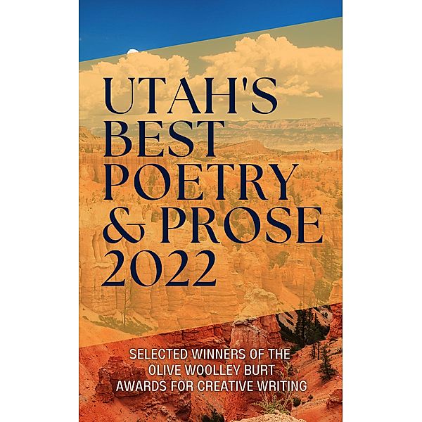 Utah's Best Poetry & Prose 2022 / Utah's Best Poetry & Prose, Luw Press, Johnny Worthen, Bryan Young, Tracey G. Boyle, Kevin Lane Dearinger, Aren K. Hatch, Amy Lynn Hardy, Kylie N. Birch, Rachelle Knapp, Denis Feehan, Grace Diane Jessen, Marie Tollstrup, Greg R. Goodman, Rufo Tolentino, Liz Christensen, September Roberts, Lorraine Jeffery, Heidi Voss