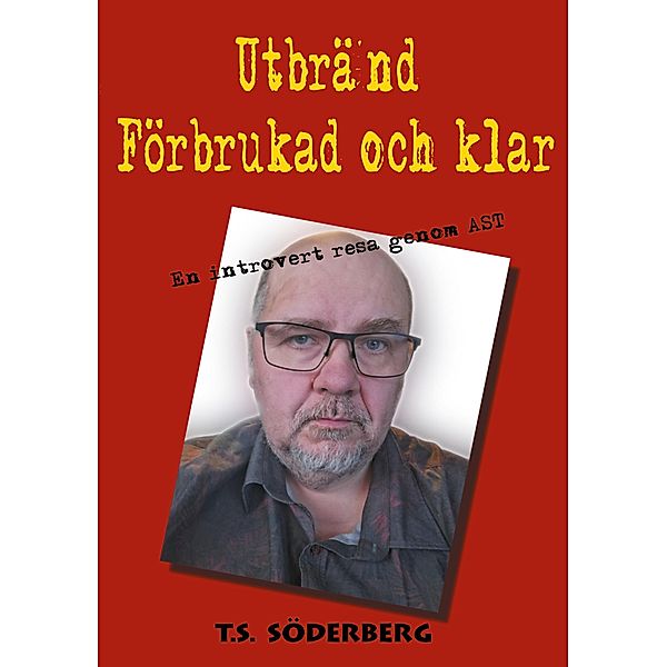 Utbränd, förbrukad och klar, T. S. Söderberg