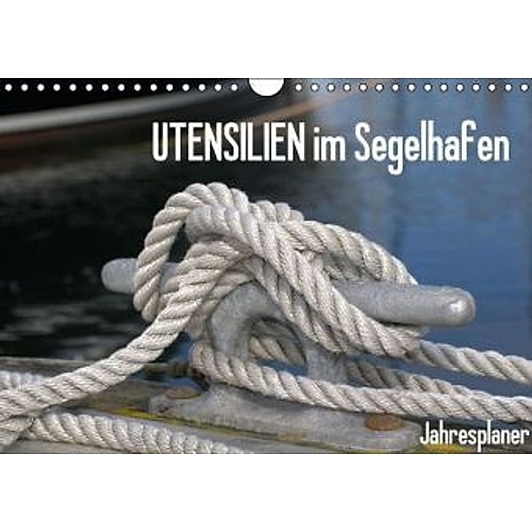 UTENSILIEN im Segelhafen (Wandkalender 2015 DIN A4 quer), Susanne Herppich