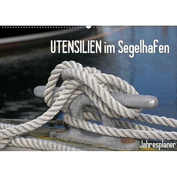 UTENSILIEN im Segelhafen (Wandkalender 2019 DIN A2 quer), Susanne Herppich