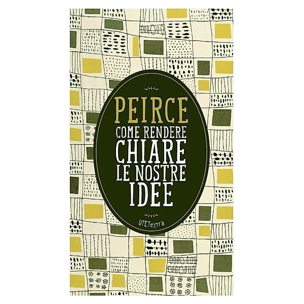 Utet Extra: Come rendere chiare le nostre idee, Charles S. Peirce