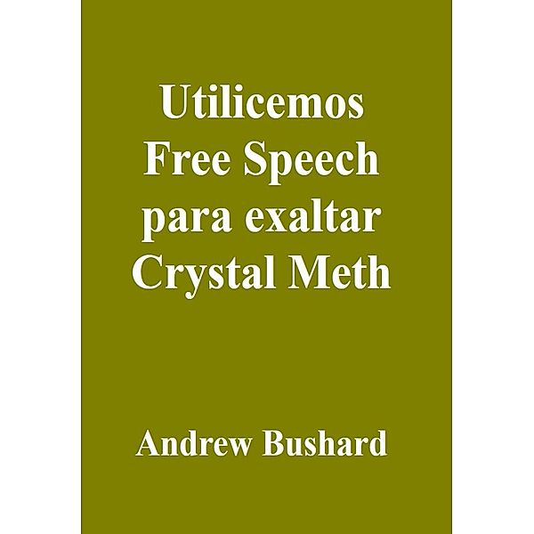 Utilicemos Free Speech para exaltar Crystal Meth, Andrew Bushard