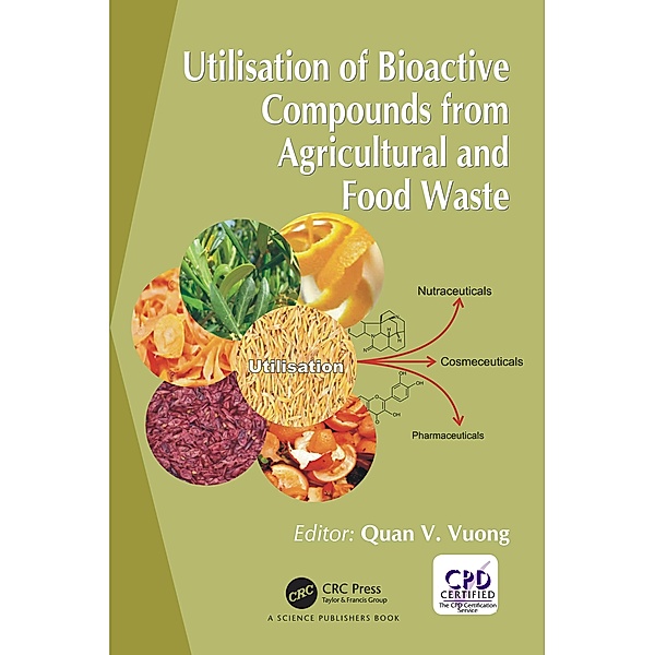 Utilisation of Bioactive Compounds from Agricultural and Food Production Waste, Quan V. Vuong