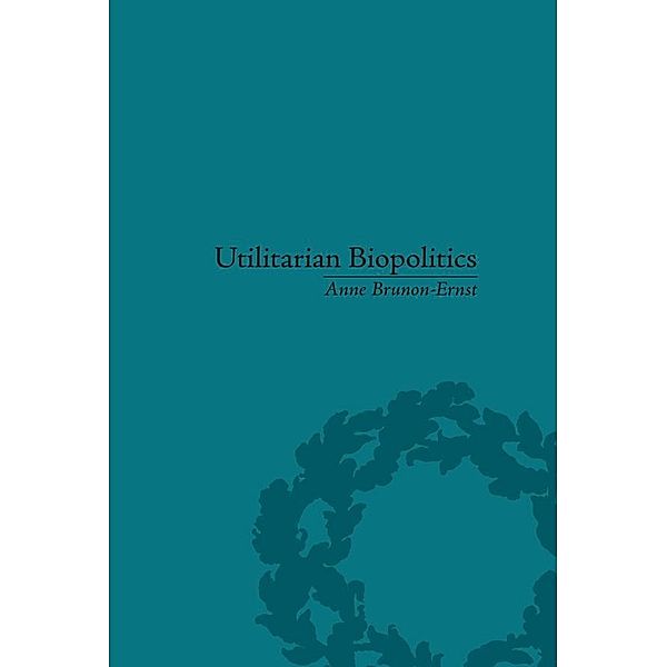 Utilitarian Biopolitics, Anne Brunon-Ernst