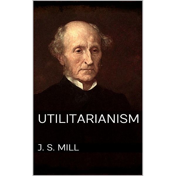 Utilitarianism, John Stuart Mill